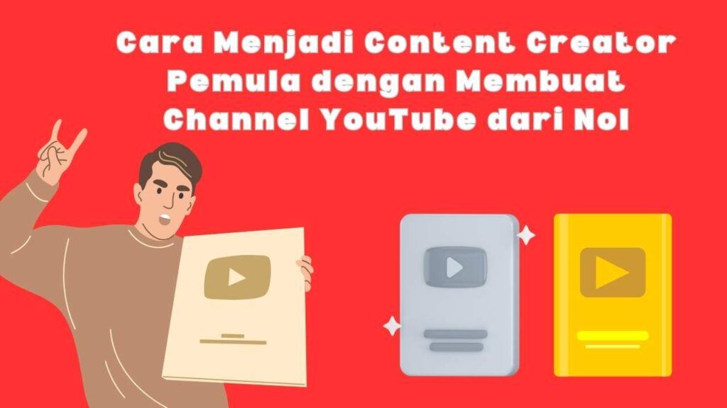 Cara Menjadi Content Creator Pemula dengan Membuat Channel YouTube dari Nol